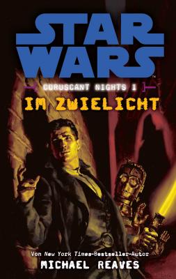 Star Wars: Im Zwielicht - Coruscant Nights 1 - Michael  Reaves Star Wars: Coruscant Nights