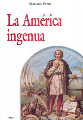 La América ingenua - Mariano Fazio  Fernandez Historia y Biografías