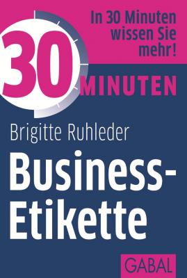30 Minuten Business-Etikette - Brigitte  Ruhleder 30 Minuten