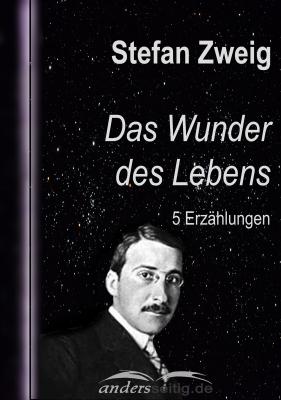 Das Wunder des Lebens - Стефан Цвейг Stefan-Zweig-Reihe