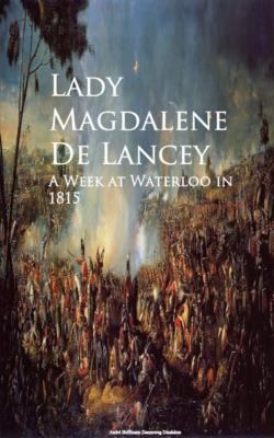 A Week at Waterloo in 1815 - Lady Magdalene De Lancey 