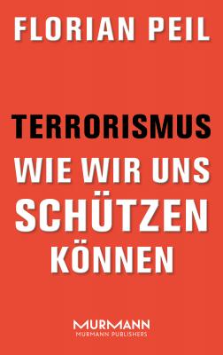 Terrorismus - wie wir uns schützen können - Florian Peil 