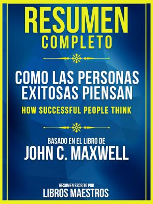 Resumen Completo: Como Las Personas Exitosas Piensan (How Successful People Think) - Libros Maestros 