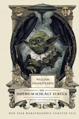 William Shakespeares Star Wars: Das Imperium schlägt zurück - Ein wahrhaft gelungenes Stück - Ian  Doescher Star Wars