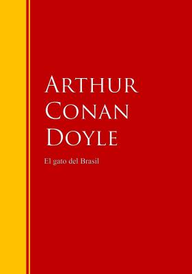 El gato del Brasil - Arthur Conan Doyle Biblioteca de Grandes Escritores