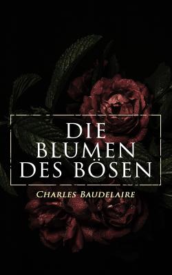 Die Blumen des Bösen - Charles Baudelaire 