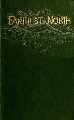 Farthest North - The Life and Explorations of Lie of the Greely Arctic Expedition - Charles Lanman 