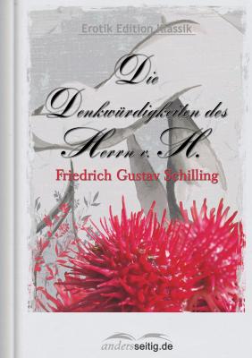 Die Denkwürdigkeiten des Herrn v. H. - Friedrich Gustav Schilling Erotik Edition Klassik