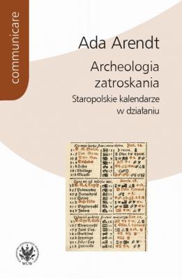 Archeologia zatroskania - Ada Arendt Communicare - historia i kultura