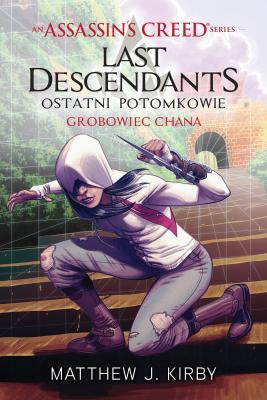 Assassin's Creed: Last Descendants. Ostatni potomkowie. Grobowiec chana - Matthew J. Kirby 