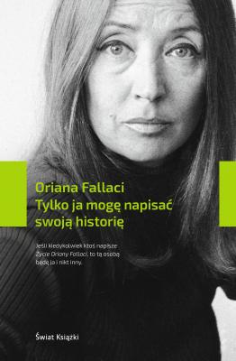 Tylko ja mogę napisać swoją historię - Oriana Fallaci 