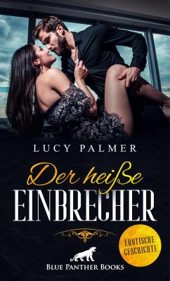 Der heiße Einbrecher | Erotische Geschichte - Lucy Palmer Love, Passion & Sex