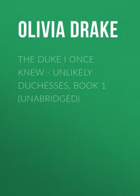 The Duke I Once Knew - Unlikely Duchesses, Book 1 (Unabridged) - Olivia Drake 
