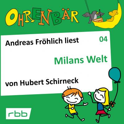 Ohrenbär - eine OHRENBÄR Geschichte, Folge 4: Milans Welt (Hörbuch mit Musik) - Hubert Schirneck 