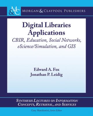 Digital Libraries Applications - Edward A. Fox Synthesis Lectures on Information Concepts, Retrieval, and Services