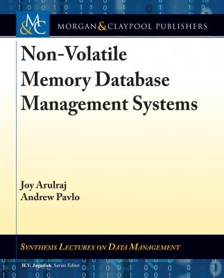 Non-Volatile Memory Database Management Systems - Joy Arulraj Synthesis Lectures on Data Management