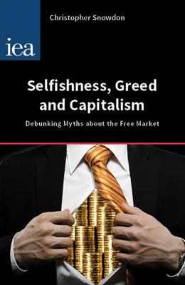 Selfishness, Greed and Capitalism - Christopher Snowdon Hobart Papers