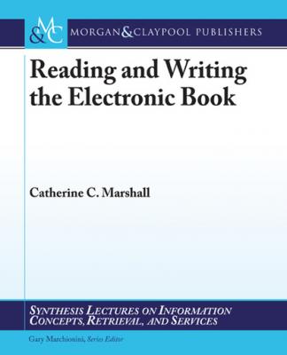 Reading and Writing the Electronic Book - Catherine Marshall Synthesis Lectures on Information Concepts, Retrieval, and Services