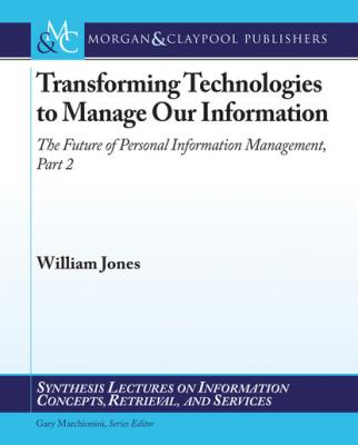 Transforming Technologies to Manage Our Information - William Jones Synthesis Lectures on Information Concepts, Retrieval, and Services