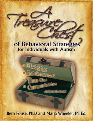 A Treasure Chest of Behavioral Strategies for Individuals with Autism - Beth Fouse 