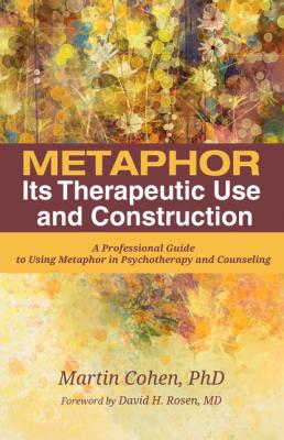 Metaphor: Its Therapeutic Use and Construction - Martin Cohen 