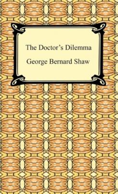 The Doctor's Dilemma - GEORGE BERNARD SHAW 