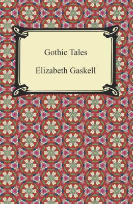 Gothic Tales - Элизабет Гаскелл 