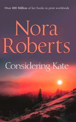 Considering Kate: the classic story from the queen of romance that you won’t be able to put down - Нора Робертс 