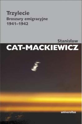 Trzylecie. Broszury emigracyjne 1941-1942 - Stanisław Cat-Mackiewicz PISMA WYBRANE STANISŁAWA CATA-MACKIEWICZA