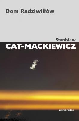 Dom Radziwiłłów - Stanisław Cat-Mackiewicz Pisma Wybrane