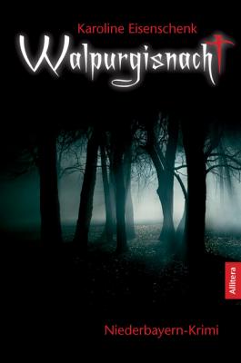 Walpurgisnacht: Niederbayern-Krimi (German Edition) - Karoline Eisenschenk 