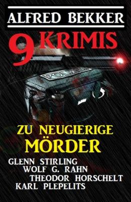 Zu neugierige Mörder: 9 Krimis - Karl Plepelits 