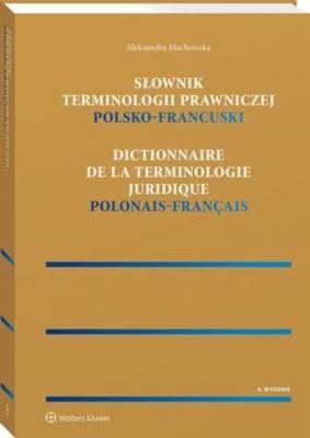Słownik terminologii prawniczej. Polsko-francuski - Aleksandra Machowska Leksykony i słowniki LEX