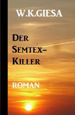 Der Semtex-Killer - W. K. Giesa 