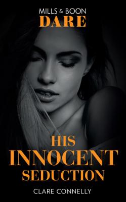 His Innocent Seduction - Clare Connelly Mills & Boon Dare