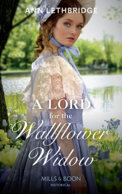 A Lord For The Wallflower Widow - Ann Lethbridge Mills & Boon Historical