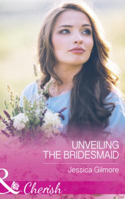 Unveiling The Bridesmaid - Jessica Gilmore Mills & Boon Cherish