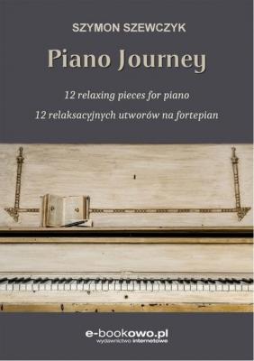Piano journey 12 relaksacyjnych utworów na fortepian - Szymon Szewczyk 