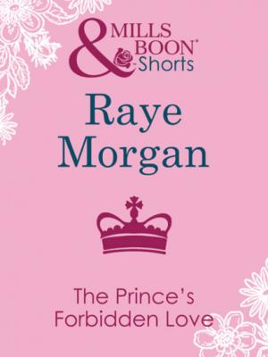 The Prince's Forbidden Love - Raye Morgan Mills & Boon Short Stories