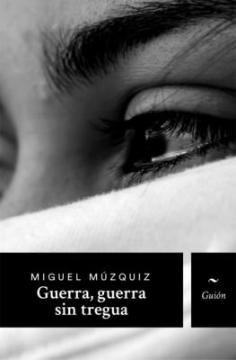 Guerra, guerra sin tregua - Miguel Múzquiz Cõlectivo