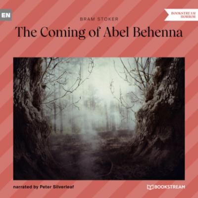 The Coming of Abel Behenna (Unabridged) - Bram Stoker 