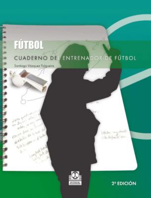 Cuaderno del entrenador de fútbol - Santiago Vázquez Folgueira Fútbol