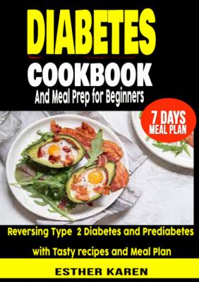 Diabetes cookbook And Meal Prep for Beginners - Esther Karen 
