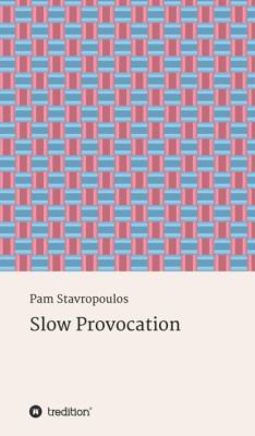 Slow Provocation - Pam Stavropoulos 