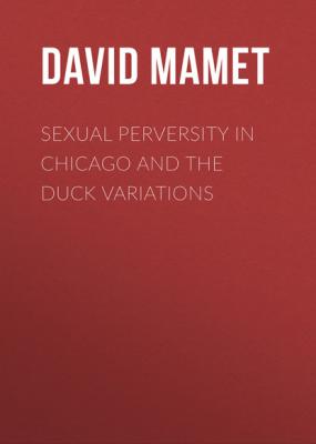 Sexual Perversity in Chicago and the Duck Variations - David Mamet 