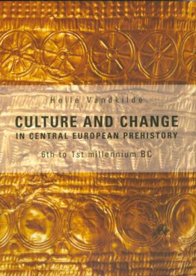 Culture and Change in Central European Prehistory - Helle Vandkilde 