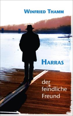 Harras - der feindliche Freund - Winfried Thamm 