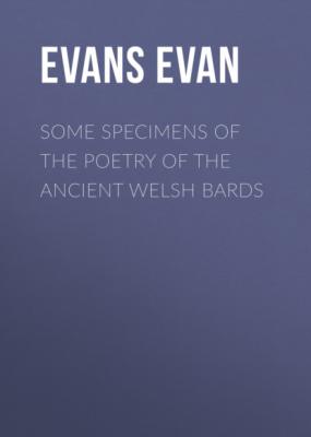 Some Specimens of the Poetry of the Ancient Welsh Bards - Evans Evan 