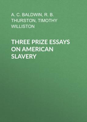 Three Prize Essays on American Slavery - A. C. Baldwin 