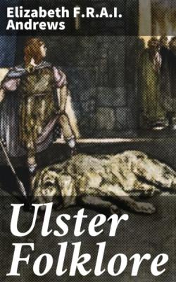 Ulster Folklore - F.R.A.I. Elizabeth Andrews 